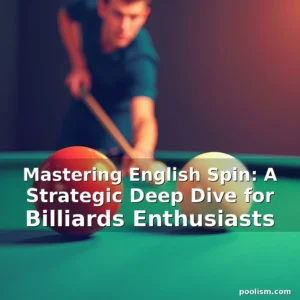 Read more about the article Mastering English Spin: A Strategic Deep Dive for Billiards Enthusiasts