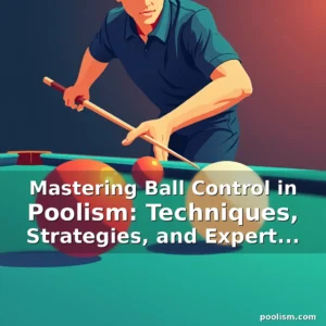Read more about the article Mastering Ball Control in Poolism: Techniques, Strategies, and Expert Insights