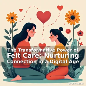 Read more about the article The Transformative Power of Felt Care: Nurturing Connection in a Digital Age