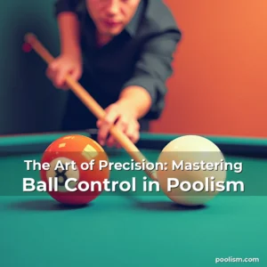 Read more about the article The Art of Precision: Mastering Ball Control in Poolism
