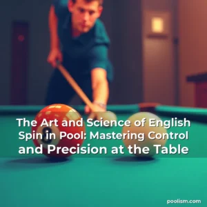 Read more about the article The Art and Science of English Spin in Pool: Mastering Control and Precision at the Table