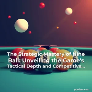 Artistic representation for The Strategic Mastery of Nine Ball: Unveiling the Game's Tactical Depth and Competitive Legacy